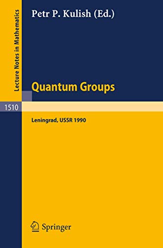 Quantum Groups: Proceedings of Workshops held in the Euler International Mathematical Institute, Leningrad, Fall 1990 (Lecture Notes in Mathematics, 1510)