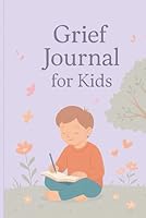 Grief Journal for Kids: A Gentle Space to Express Feelings and Cherish Memories B0F632KH48 Book Cover
