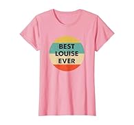 This Best Louise Ever Shirt / Design is the perfect Apparel Idea for anyone named Louise. Personalized, Custom name shirt for Women. Funny Louise Name Definition Tee Shirt Apparel. This Best Louise Ever T-Shirt, for anyone named Louise. Apparel for L...