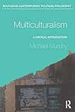 Multiculturalism: A Critical Introduction (Routledge Contemporary Political Philosophy)