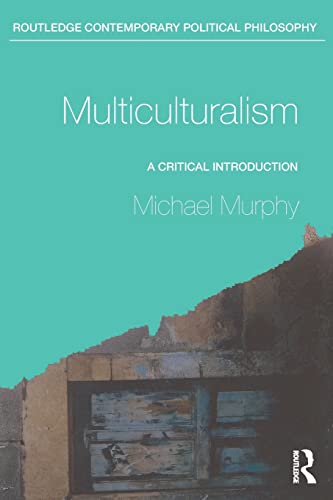 Multiculturalism: A Critical Introduction (Routledge Contemporary Political Philosophy)