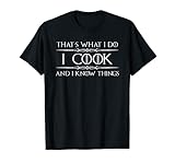Chef & Cook Gifts - I Cook & I Know Things Funny Cooking T-Shirt