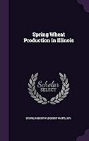 Spring wheat production in Illinois 1341848523 Book Cover