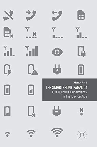 Preisvergleich Produktbild The Smartphone Paradox: Our Ruinous Dependency in the Device Age