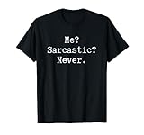 Ironically Sarcasm - Me? Sarcastic? Never. T-Shirt