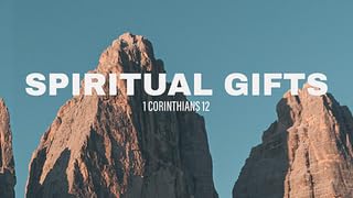 1 Corinthians Week 36 - What Are the Spiritual Gifts for Today_
