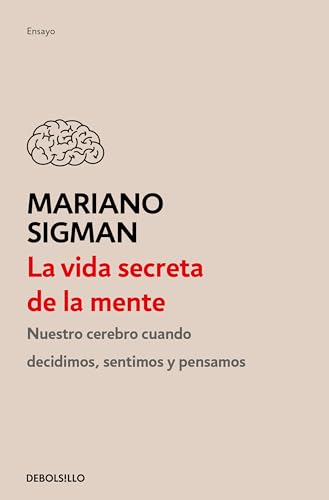 La Vida Secreta de la Mente / The Secret Life of the Mind: How Your Brain Thinks, Feels, and Decides: Cómo Piensa, Siente Y Decide Su Cerebro/ How ... ... How Your Brain Thinks, Feels, and Decides