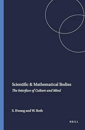 Scientific & Mathematical Bodies: The Interface of Culture and Mind Scientific & Mathematical Bodies: The Interface of Culture and Mind book cover