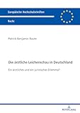 Die ärztliche Leichenschau in Deutschland: Rechtliche und praktische Probleme einer entscheidenden ärztlichen Tätigkeit: Ein ärztliches und ein ... Hochschulschriften Recht, Band 6791)