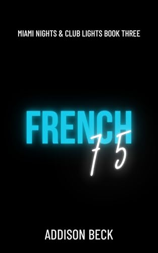 French 75 (Miami Nights and Club Lights Book 3) (English Edition) - Beck, Addison