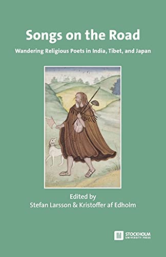 Songs on the Road: Wandering Religious Poets in India, Tibet, and Japan (Stockholm Studies in Comparative Religion)
