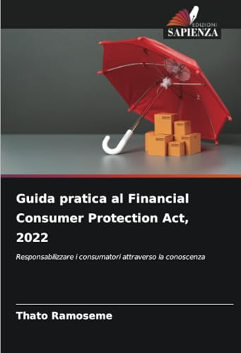 Guida pratica al Financial Consumer Protection Act, 2022: Responsabilizzare i consumatori attraverso la conoscenza (Italian Edition)