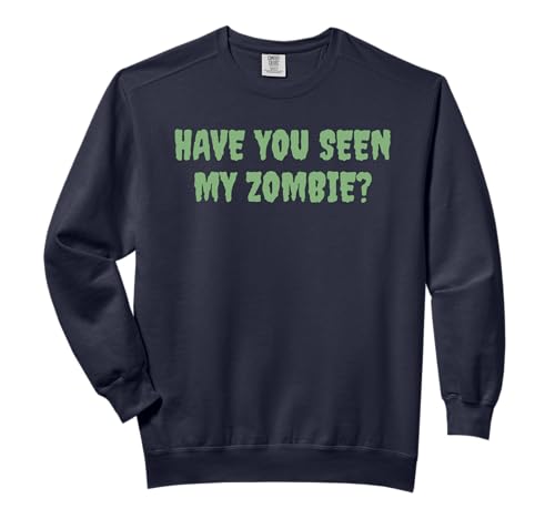 Have You Seen My Zombie? Comfort Colors Adult Sweatshirt