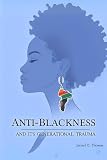 ANTI-BLACKNESS AND ITS GENERATIONAL TRAUMA