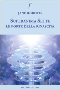 Le porte della rinascita. Superanima sette: 2 Le porte della rinascita. Superanima sette: 2