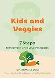 Kids and Veggies: 7 Steps to Help Your Child Love Vegetables (English Edition)