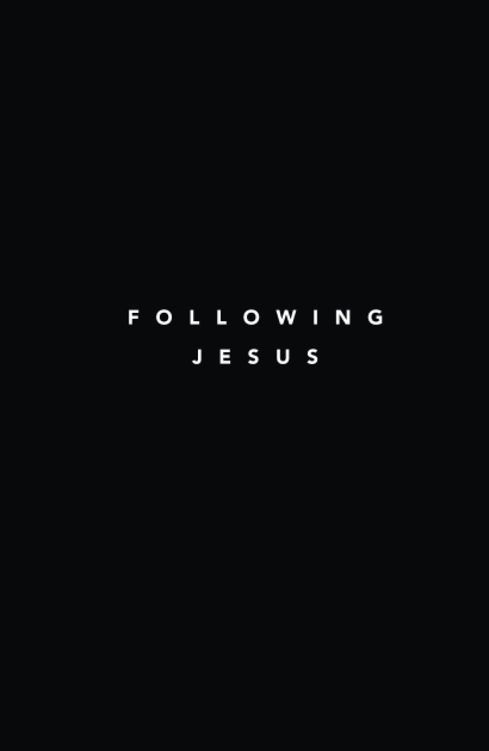 Following Jesus: 7 Essentials To Following Jesus (Following Jesus Discipleship Resources)