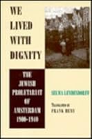 We Lived With Dignity: The Jewish Proletariat of Amsterdam, 1900-1940 0814323383 Book Cover