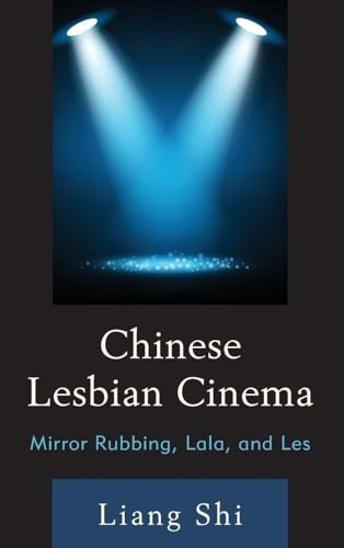 Chinese Lesbian Cinema: Mirror Rubbing, Lala, and Les