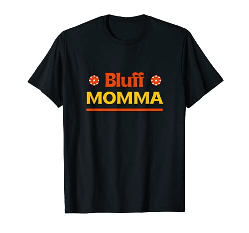 Bluff Momma Casino Gambler Gambling Bettor Mama Lustig T-Shirt