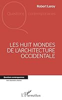 LES HUIT MONDES: DE L'ARCHITECTURE OCCIDENTALE (Questions Contemporaines) (French Edition) 2343192227 Book Cover