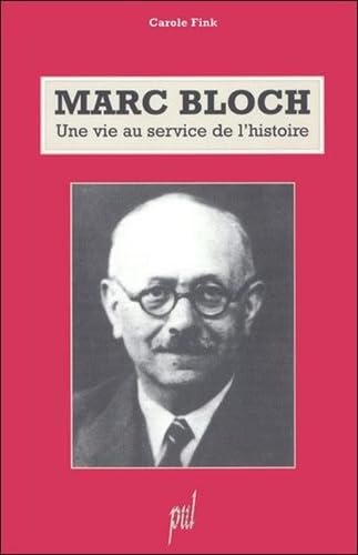 Marc Bloch. Une Vie Au Service De L'Histoire