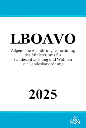 Allgemeine Ausführungsverordnung des Ministeriums für Landesentwicklung und Wohnen zur Landesbauordnung Baden-Württemberg - LBOAVO