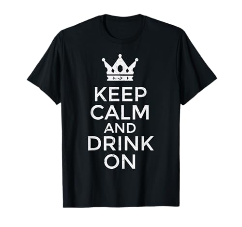 Keep Calm Drink On Funny Saying Quote Party Humor Men Women T-Shirt