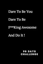 Dare To Be You Dare To Be F***King Awesome 90 Days Challenge: Handy Well Designed Three Months Diet Planner with Motivational Quotes, Including Exercise Planner and Shopping List, 111 Pages, 6' x 9''