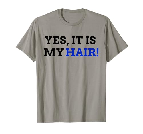 Yes, It Is My Hair! - Funny Hair Transplant T-Shirt