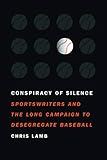 Conspiracy of Silence: Sportswriters and the Long Campaign to Desegregate Baseball