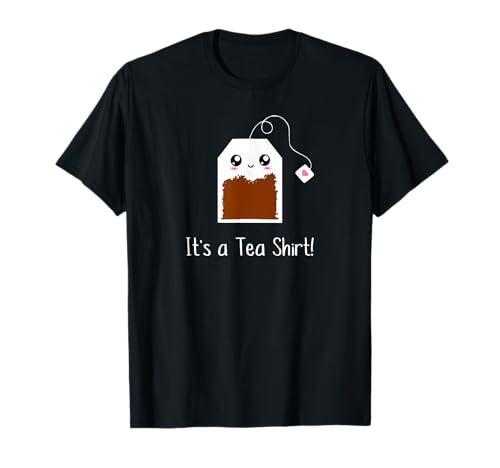 It's a Tea Shirt funny kawaii cute Tea humour Tshirt Tee T-Shirt
