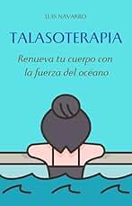 Talasoterapia: Renueva tu cuerpo con la fuerza del océano