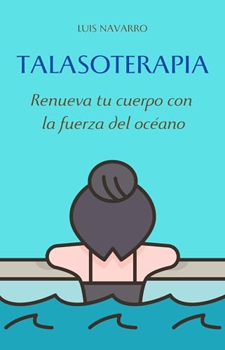 Talasoterapia: Renueva tu cuerpo con la fuerza del océano