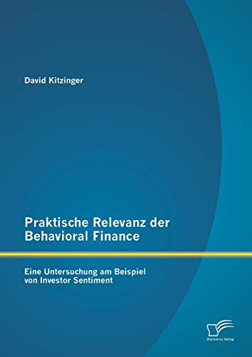 Praktische Relevanz der Behavioral Finance: Eine Untersuchung am Beispiel von Investor Sentiment (German Edition)