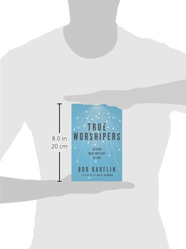 True Worshipers: Seeking What Matters to God