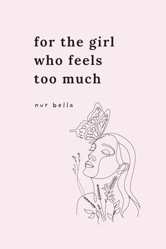For the Girl Who Feels Too Much
