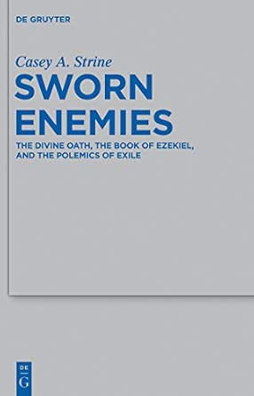 Sworn Enemies: The Divine Oath, the Book of Ezekiel, and the Polemics of Exile: 436 book cover