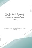 The Gut Repair Blueprint: Heal Pneumonic Plague & Rebuild Your Health from Within Fix Your Gut, Fix Pneumonic Plague, Step-by-Step (The Gut Healing Blueprint)