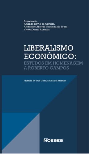Liberalismo econômico: estudos em homenagem a Roberto Campos