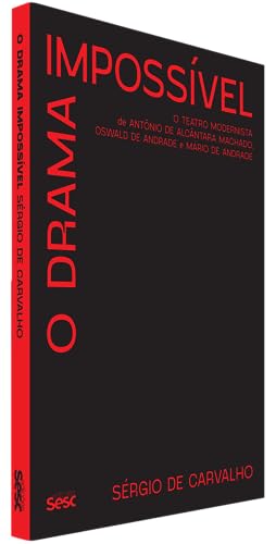 O drama impossível: O teatro modernista de Antônio de Alcântara Machado, Oswald de Andrade e Mário d