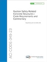ACI CODE-349-23: Nuclear Safety-Related Concrete Structures—Code Requirements and Commentary 1641952644 Book Cover
