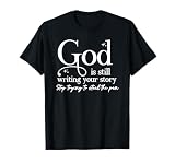 God Is Still Writing Your Story -Trust the Christian Process T-Shirt