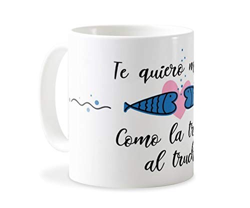 Personaliza tu carcasa Tazas de café o Desayuno con diseños de Latorita | Tazas de cerámica Blanca (AAA) | Taza con Frase - Te Quiero Mucho como la Trucha al trucho