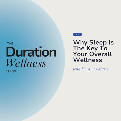 Why Sleep Is The Key To Your Overall Wellness With Dr. Anna Marie