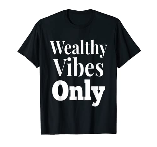 Camiseta Wealthy vibes only Pensamiento positivo Camiseta