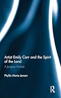 Artist Emily Carr and the Spirit of the Land: A Jungian Portrait 1138830755 Book Cover