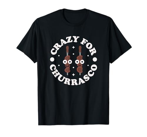 Crazy for Churrasco - Brazilian Churrasco T-Shirt