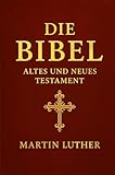 Die Bibel – Altes und Neues Testament : das bedeutendste Buch der Menschheitsgeschichte liegt hier in der klassischen Übersetzung von Martin Luther ... Reichtum der Heiligen Schrift - Martin Luther 