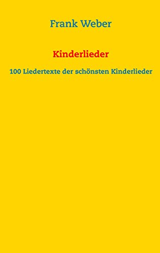 Kinderlieder: 100 Liedertexte der schönsten